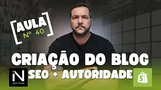 Aula 40 - Como Criar BLOG na Shopify | Conte&uacute;do para SEO + Autoridade | Treinamento Inittium