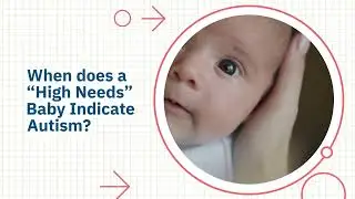 When does Having a &ldquo;High Needs&rdquo; Baby Mean Autism?