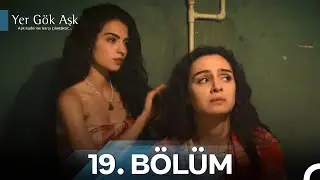 Yer Gök Aşk Tüm Bölümler 19. Bölüm