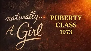 Naturally&hellip; A Girl (1973) | Classic Educational Film | Puberty & Growing Up