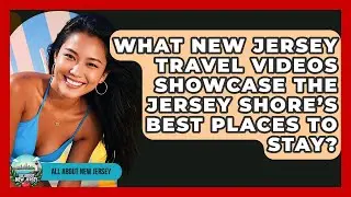 What New Jersey Travel Videos Showcase the Jersey Shore&rsquo;s Best Places to Stay?