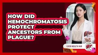 How Did Hemochromatosis Protect Ancestors From Plague? - Liver Health Hub