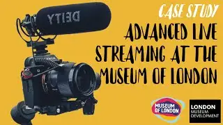 Advanced Live Streaming at the Museum of London (case study)