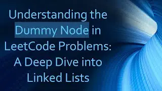 Understanding the Dummy Node in LeetCode Problems: A Deep Dive into Linked Lists