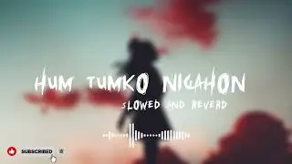 Hum Tumko Nigahon Mein || [Slowed+Reverb] || lofi Midnight Mixes