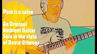 An Ambient Guitar solo in the style of David Gilmour (Pain is a Salve)