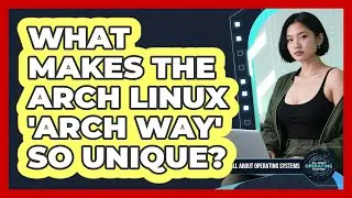 What Makes The Arch Linux 'Arch Way' So Unique? - All About Operating Systems