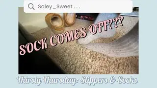 Thirsty Thursday: Slipper And Socks Shoeplay