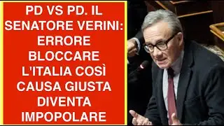 PD VS PD. IL SENATORE VERINI: ERRORE BLOCCARE L'ITALIA COS&Igrave; CAUSA GIUSTA DIVENTA IMPOPOLARE