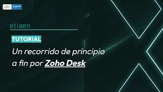 Un recorrido de principio a fin por Zoho Desk - Tutorial
