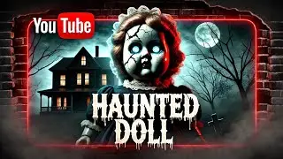 The Mysterious Haunted Doll Story | A Terrifying Paranormal Encounter