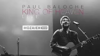 Paul Baloche Live @ Mozaiek0318 - King of Heaven