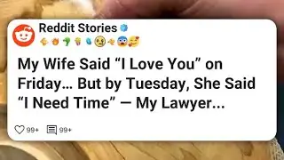 My Wife Said &ldquo;I Love You&rdquo; on Friday&hellip; But by Tuesday, She Said &ldquo;I Need Time&rdquo; &mdash; My Lawyer... #reddit 