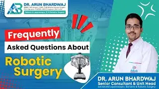 Frequently Asked Questions About Robotic Surgery 🤖🏥 | Dr Arun Bhardwaj