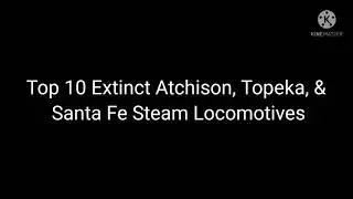 Top 10 Extinct ATSF Steam Locomotives