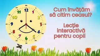🔢🕰️ Cum &icirc;nvățăm să citim ceasul? | Lecție interactivă pentru copii | Ora, minute, sferturi