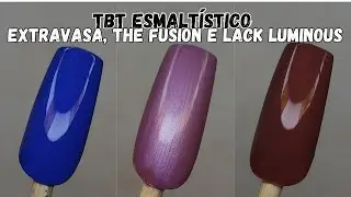 TBT ESMALT&Iacute;STICO COM ESMALTES DAS MARCAS EXTRAVASA, THE FUSION E LACK LUMINOUS