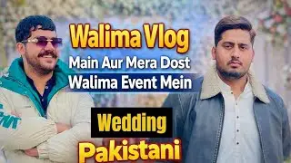 Walima Vlog | Main Aur Mera Dost Walima Event Mein | Pakistani Wedding 