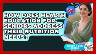 How Does Health Education for Seniors Address Their Nutrition Needs?