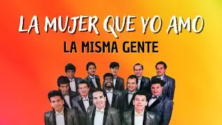 La Mujer Que Yo Amo - La Misma Gente | Lyric Video | Salsa