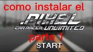 Como instalar el P&iacute;xel car racer Unlimited parte 1