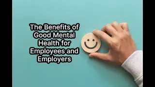 The Benefits of Good Mental Health for Employees and Employers