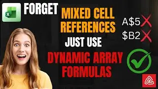 Forget Mixed Cell References and Just Use Dynamic Array Formulas
