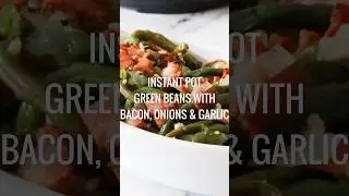 Instant Pot Green Beans with Bacon, Onion & Garlic #recipe #holidays #recipe #instantpot #easyrecipe