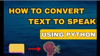 How To Convert Text To Speak Using Python