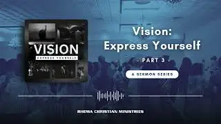 Orim Meikle & The Rhema Experience Online: Vision Express Yourself – Part 3