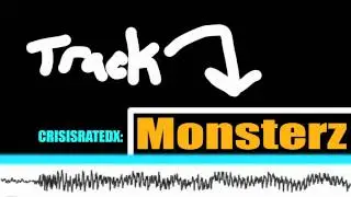 CrisIsRatedX - Monsterz