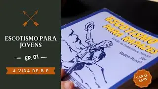ESCOTISMO PARA JOVENS EP 01 - A VIDA DE B.P
