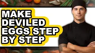 How To Make Deviled Eggs Step By Step - Full Guide