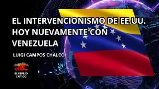 El intervencionismo de EEUU hoy nuevamente con Venezuela | Luigi Campos Chalco