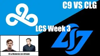 LS & Nemesis co-cast C9 vs CLG | LCS Week 3