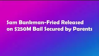 sam bankman-fried crypto - Sam Bankman-Fried Released $250M
