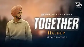 Together Mashup | Nirvair Pannu | Amber | Shxlby Music | Two Reasons | Latest Punjabi Mashup 2026