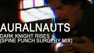 DARK KNIGHT RISES (Spine Punch Surgery Mix) - Auralnauts