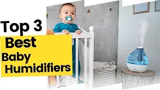 Best Baby Humidifiers - Top 3 Options For Your Kids in 2023