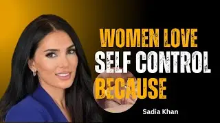 Why Self Control Makes Men So Attractive | Sadia Khan
