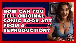 How Can You Tell Original Comic Book Art From A Reproduction? - Collectible Dolls and Toys