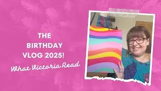 THE BIRTHDAY VLOG 2025! - What Victoria Read - Booktube