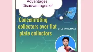 Generation of Electrical Power,Difference between Concentrating & Flat plate collectors