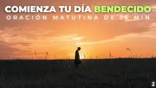 Antes De Hacer Cualquier Otra Cosa, ESCUCHA ESTO | Una Oración De La Mañana Que Cambiará Tu Vida