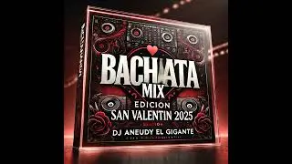 BACHATA MIX EDICION SAN VALENTIN - 2025 - DJ ANEUDY