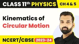 Kinematics of Circular Motion - Circular Motion | Class 11 Physics