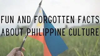 Fun and Forgotten Facts about Philippine Culture