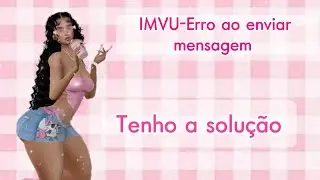 Imvu-Erro ao mandar mensagem/📱💬