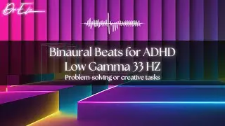 Binaural Beats for ADHD Low Gamma 33 HZ