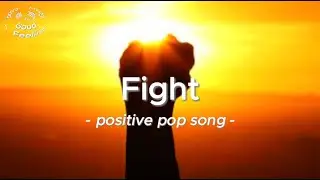 【Pop】Positive Pop Song - Fight（Official Music）